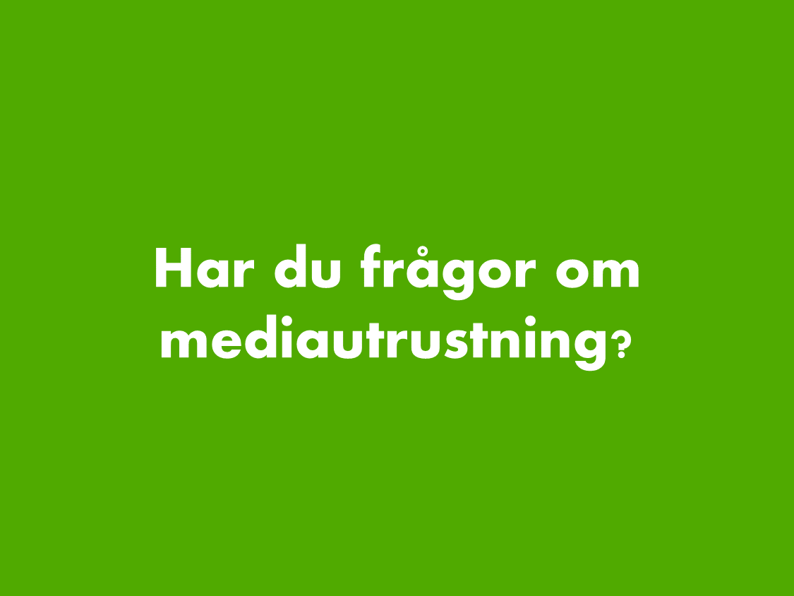 Har du frågor om mediautrustning?
